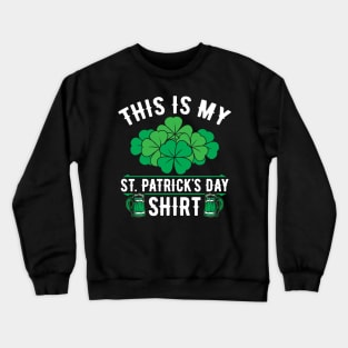 This Is My St. Patrick's Day Shirt Shamrocks Beer Mugs Crewneck Sweatshirt